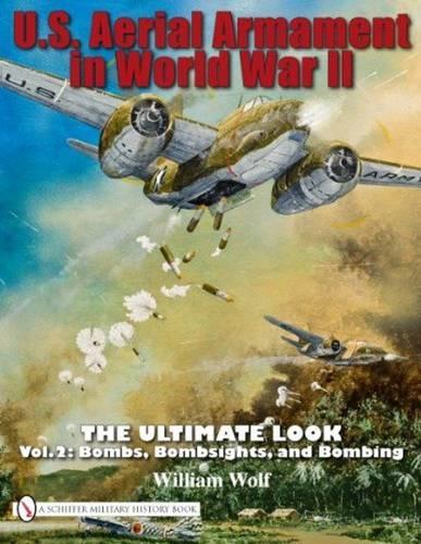 Бумажная книга «U.S. Aerial Armament in World War II - The Ultimate Look: Vol.2: Bombs, Bombsights, and Bombing», автор Уильям Вульф - фото №1