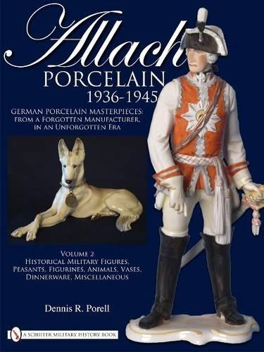Бумажная книга «Allach Porcelain 1936-1945: Volume 2: Historical Military Figures, Peasants, Figurines, Animals, Vases, Dinnerware, Miscellaneous», автор Деннис Р. Порелл - фото №1