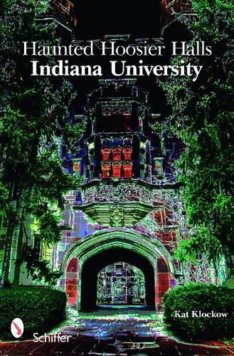 Бумажная книга «Haunted Hoosier Halls: Indiana University: Indiana University», автор Кэт Клоков - фото №1