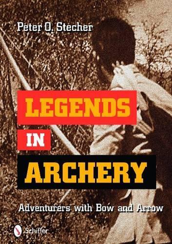 Бумажная книга «Legends in Archery: Adventurers with Bow and Arrow», автор Питер О. Стечер - фото №1
