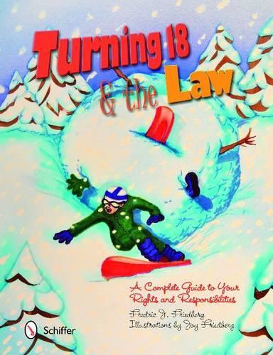 Бумажная книга «Turning Eighteen and the Law: A Complete Guide to your New Rights and Responsibilities», автор Фредрик Дж. Фридберг - фото №1