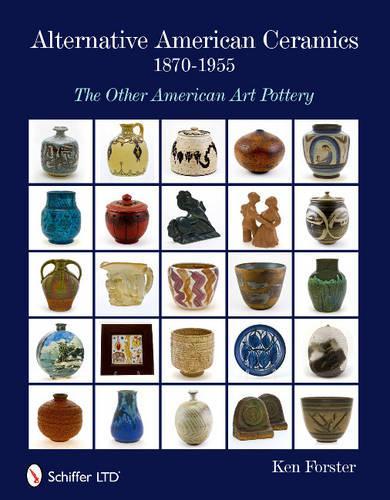 Бумажная книга «Alternative American Ceramics, 1870-1955: The Other American Art Pottery», автор Кен Форстер - фото №1