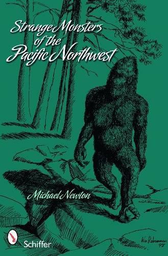 Бумажная книга «Strange Monsters of the Pacific Northwest», автор Майкл Ньютон - фото №1