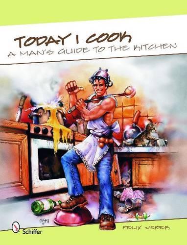 Паперова книга «Today I Cook: A Man’s Guide to the Kitchen», автор Фелікс Вебер - фото №1