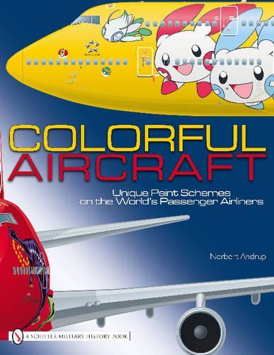 Паперова книга «Colorful Aircraft: Unique Paint Schemes on the World’s Passenger Airliners», автор Норберт Андруп - фото №1