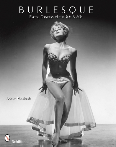 Бумажная книга «Burlesque: Exotic Dancers of the 50s & 60s», автор Джадсон Роузбуш - фото №1