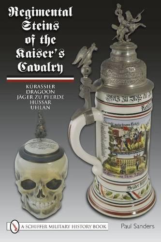 Бумажная книга «Regimental Steins of the Kaiser’s Cavalry», автор Пол Сандерс - фото №1