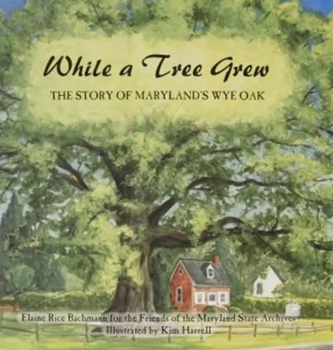 Бумажная книга «While a Tree Grew: The Story of Maryland’s Wye Oak», автор Элейн Райс Бахман - фото №1