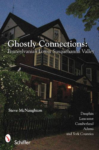Бумажная книга «Ghostly Connections: Pennsylvania's Lower Susquehanna Valley», автор Стив Макнотон - фото №1
