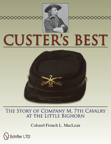 Бумажная книга «Custer’s Best: The Story of Company M, 7th Cavalry at the Little Bighorn», автор Френч Л. Маклин - фото №1