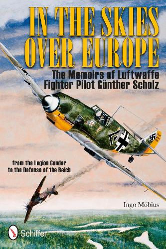 Бумажная книга «In the Skies Over Europe: The Memoirs of Luftwaffe Figher Pilot Günther Scholz», автор Инго Мёбиус - фото №1