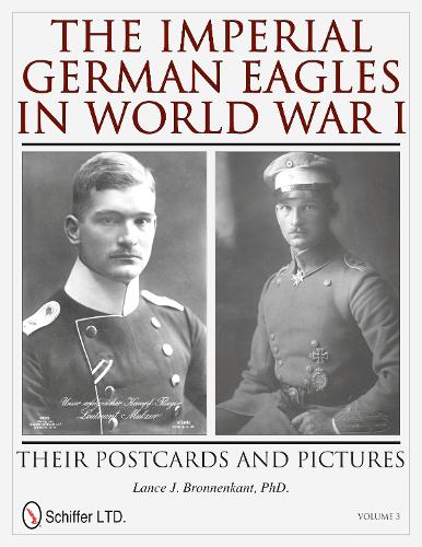 Бумажная книга «The Imperial German Eagles in World War I: Their Postcards and Pictures - Vol.3», автор Лэнс Дж. Бронненкант - фото №1
