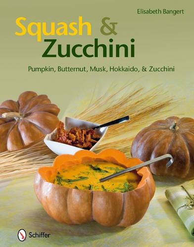 Паперова книга «Squash & Zucchini: Pumpkin, Butternut, Musk, Hokkaido, and Zucchini», автор Елізабет Бангерт - фото №1