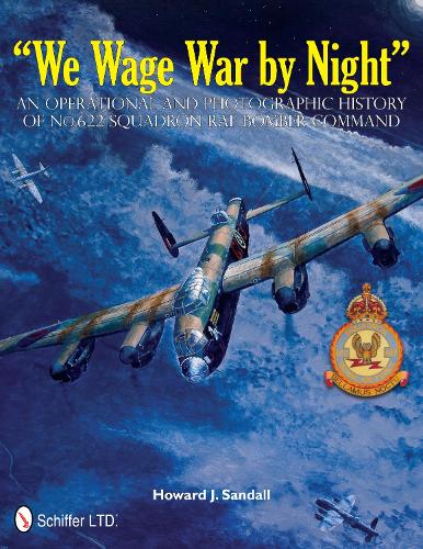 Бумажная книга «“We Wage War by Night”: An Operational and Photographic History of No.622 Squadron RAF Bomber Command», автор Говард Дж. Сэндалл - фото №1
