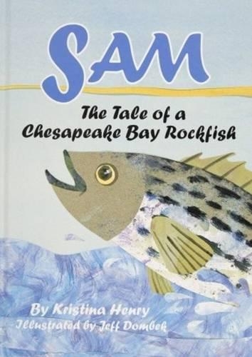 Бумажная книга «Sam: The Tale of a Chesapeake Bay Rockfish: The Tale of a Chesapeake Bay Rockfish», автор Кристина Хенри - фото №1