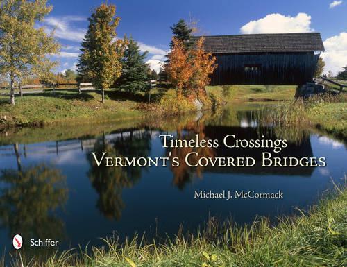 Бумажная книга «Timeless Crossings: Vermont's Covered Bridges», автор Майкл Дж. Маккормак - фото №1