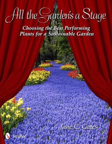 Паперова книга «All the Garden's a Stage: Choosing the Best Performing Plants for a Sustainable Garden», автор Джейн К. Ґейтс - фото №1