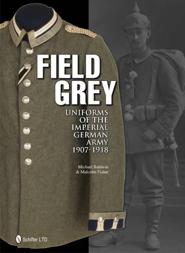 Бумажная книга «Field Grey Uniforms of the Imperial German Army, 1907-1918», автор Майкл Болдуин - фото №1
