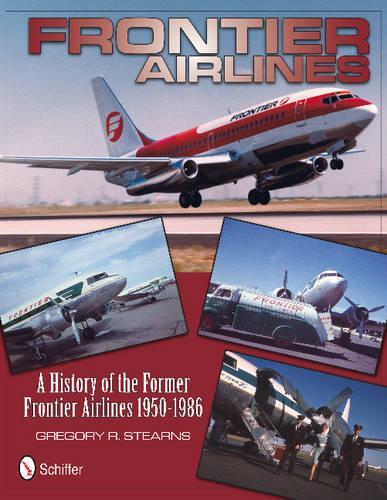 Бумажная книга «Frontier Airlines: A History of the Former Frontier Airlines: 1950-1986», автор Грегори Р. Стернс - фото №1