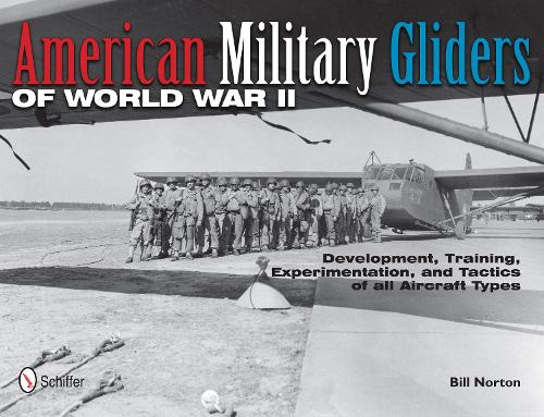 Бумажная книга «American Military Gliders of World War II: Development, Training, Experimentation, and Tactics of all Aircraft Types», автор Билл Нортон - фото №1
