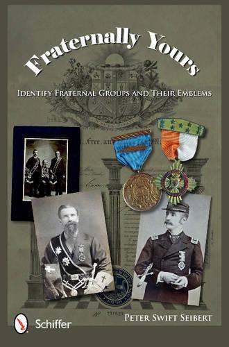 Бумажная книга «Fraternally Yours: Identify Fraternal Groups and Their Emblems», автор Питер Свифт Зайберт - фото №1