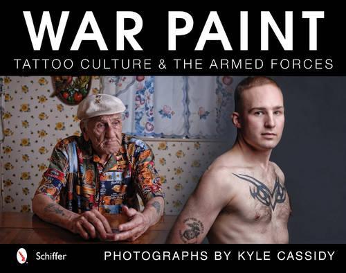 Бумажная книга «War Paint: Tattoo Culture & the Armed Forces», автор Кайл Кэссиди - фото №1