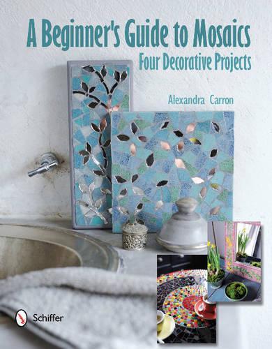 Бумажная книга «A Beginner's Guide to Mosaics: Four Decorative Projects: Four Decorative Projects», автор Александра Каррон - фото №1