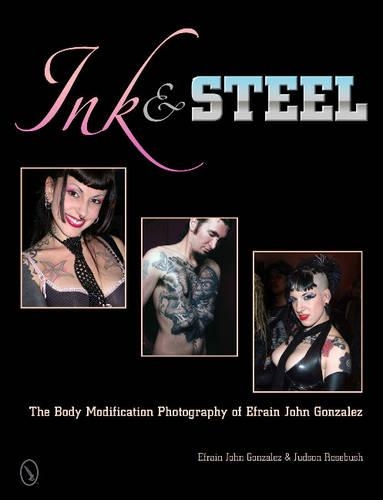Бумажная книга «Ink & Steel: The Body Modification Photography of Efrain John Gonzalez», автор Эфраин Джон Гонсалес - фото №1