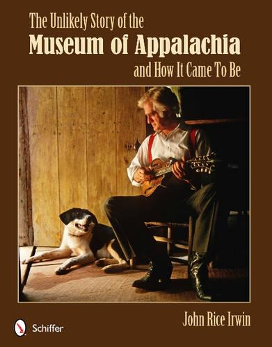 Бумажная книга «The Unlikely Story of the Museum of Appalachia and How It Came To Be», автор Джон Райс Ирвин - фото №1