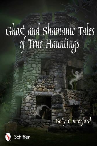 Бумажная книга «Ghost and Shamanic Tales of True Hauntings», автор Бети Комерфорд - фото №1