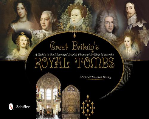 Бумажная книга «Great Britain's Royal Tombs: A Guide to the Lives and Burial Places of  British Monarchs», автор Майкл Томас Барри - фото №1