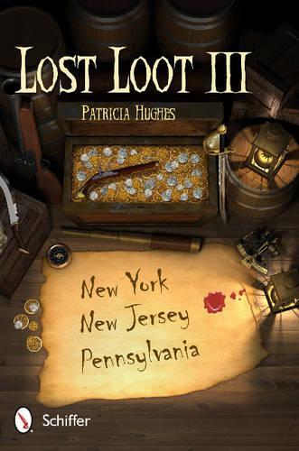Паперова книга «Lost Loot III: New York, New Jersey, and Pennsylvania: New York, New Jersey, and Pennsylvania», автор Патриція Г'юз - фото №1