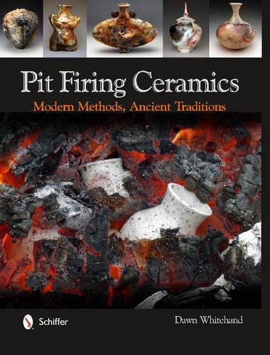 Паперова книга «Pit Firing Ceramics: Modern Methods, Ancient Traditions», автор Довн Вайтхенд - фото №1