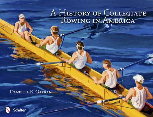 Бумажная книга «A History of Collegiate Rowing in America», автор Даниэлла К. Гарран - фото №1