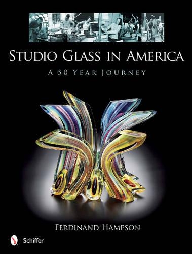 Бумажная книга «Studio Glass in America: A 50 Year Journey», автор Фердинанд Хэмпсон - фото №1