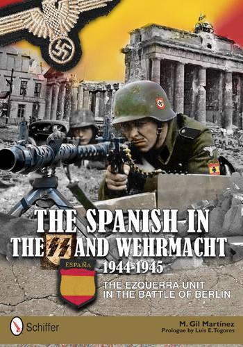 Бумажная книга «The Spanish in the SS and Wehrmacht, 1944-1945: The Ezquerra Unit in the Battle of Berlin», автор М. Гил Мартинес - фото №1