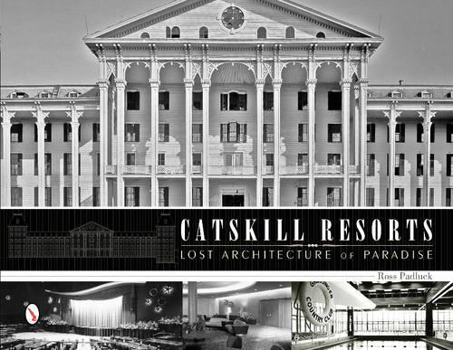 Бумажная книга «Catskill Resorts: Lost Architecture of Paradise: Lost Architecture of Paradise», автор Росс Падлак - фото №1