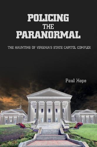 Бумажная книга «Policing the Paranormal: The Haunting of Virginia's State Capitol Complex», автор Пол Хоуп - фото №1