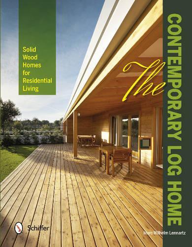 Бумажная книга «The Contemporary Log Home: Solid Wood Homes for Residential Living», автор Марк Вильгельм Леннарц - фото №1