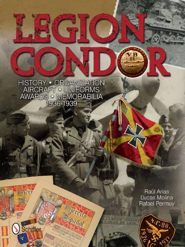 Бумажная книга «Legion Condor: History • Organization • Aircraft • Uniforms • Awards • Memorabilia • 1936-1939», автор Рауль Ариас - фото №1