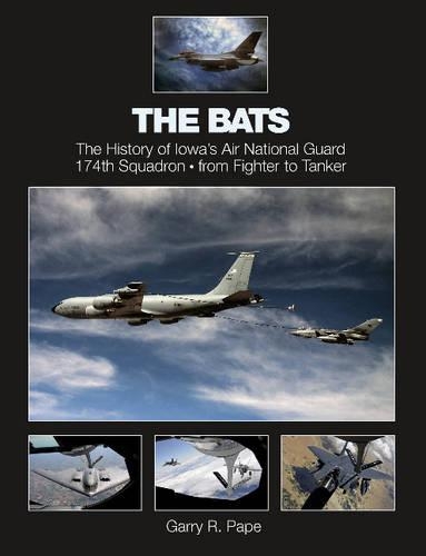 Бумажная книга «The Bats: The History of Iowa’s Air National Guard 174th Squadron • from Fighter to Tanker», автор Гарри Р. Пейп - фото №1