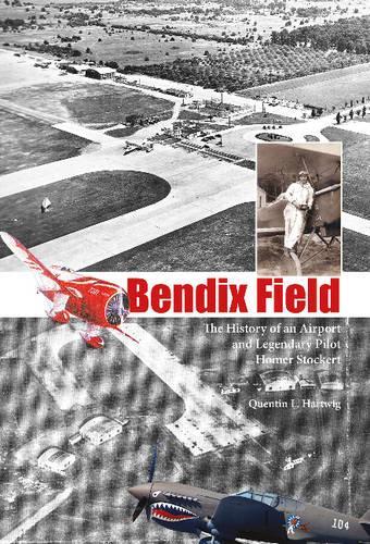 Бумажная книга «Bendix Field: The History of an Airport and Legendary Pilot Homer Stockert», автор Квентин Л. Хартвиг - фото №1