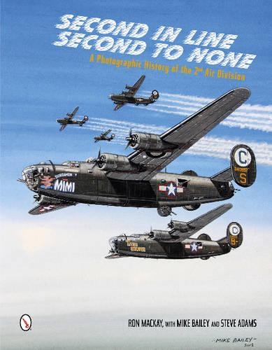 Бумажная книга «Second in Line: Second to None: A Photographic History of the 2nd Air Division», авторов Майк Бейли, Рон Маккей, Стив Адамс - фото №1