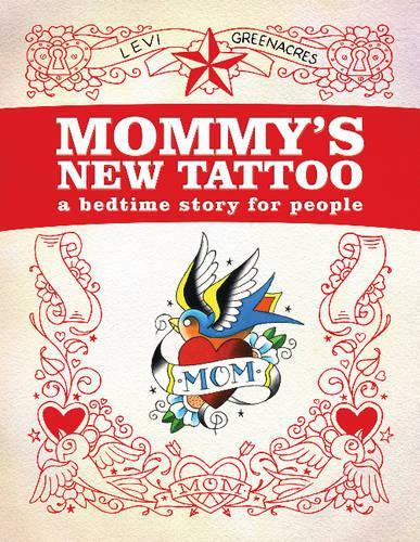Бумажная книга «Mommy's New Tattoo: A Bedtime Story for People», автор Леви Гринакрс - фото №1