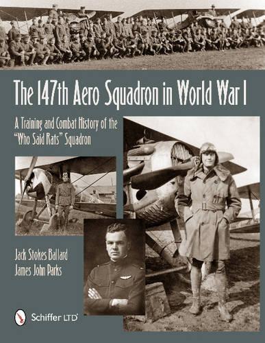 Бумажная книга «The 147th Aero Squadron in World War I: A Training and Combat History of the “Who Said Rats” Squadron», автор Джек Баллард - фото №1