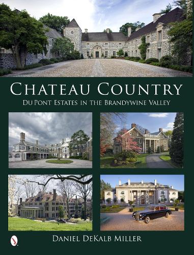 Бумажная книга «Chateau Country: Du Pont Estates in the Brandywine Valley», автор Дэниел ДеКалб Миллер - фото №1