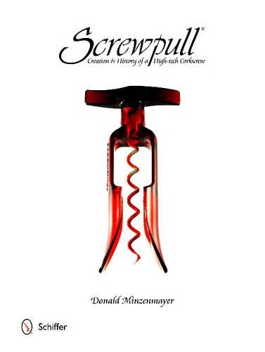 Паперова книга «Screwpull: Creation & History of a High-tech Corkscrew», автор Дональд Мінзенмайєр - фото №1