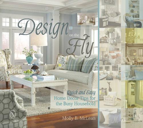 Бумажная книга «Design on the Fly: Quick and Easy Home Decor Tips for the Busy Household», автор Молли Б. Маклин - фото №1