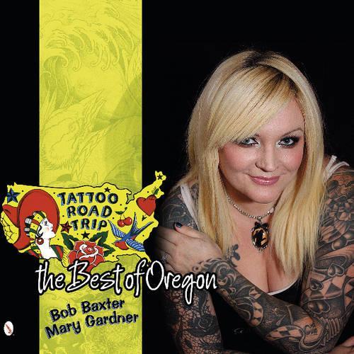 Бумажная книга «Tattoo Road Trip: The Best of Oregon», автор Боб Бакстер - фото №1