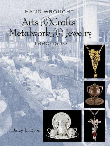 Паперова книга «Hand Wrought Arts & Crafts Metalwork and Jewelry: 1890-1940», автор Дарсі Л. Евон - фото №1